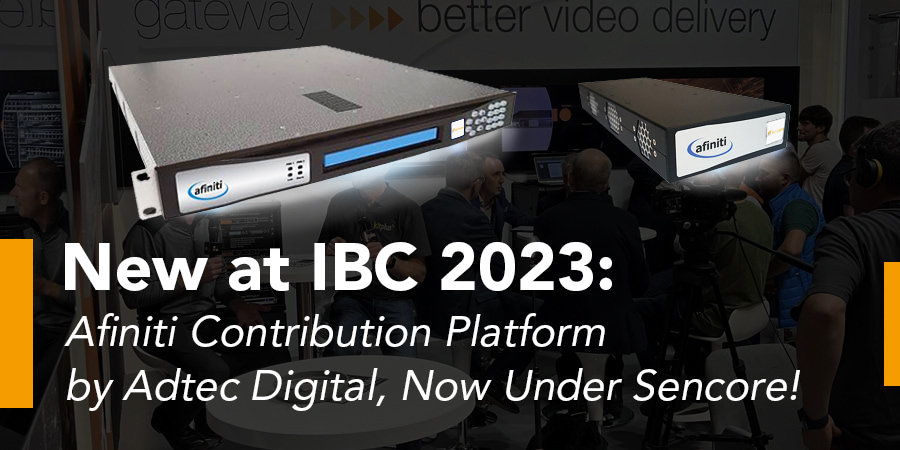 Baharu di IBC 2023: Platform Sumbangan Afiniti oleh Adtec Digital, Kini Dibawah Sencore!